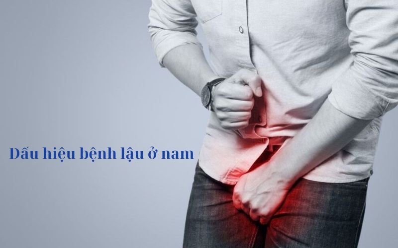 Dấu hiệu bệnh lậu ở nam nhận biết như thế nào?